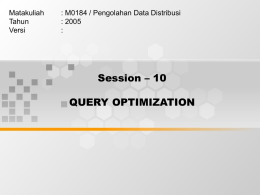 Session – 10 QUERY OPTIMIZATION Matakuliah : M0184 / Pengolahan Data Distribusi