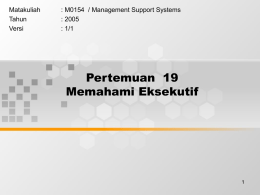 Pertemuan  19 Memahami Eksekutif Matakuliah : M0154  / Management Support Systems