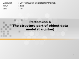 Pertemuan 6 The structure part of object data model (Lanjutan) Matakuliah