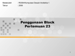 Penggunaan Block Pertemuan 23 Matakuliah : R0364/Komputasi Desain Arsitektur I