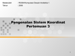 Pengenalan Sistem Koordinat Pertemuan 3 Matakuliah : R0364/Komputasi Desain Arsitektur I