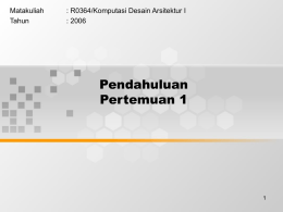 Pendahuluan Pertemuan 1 Matakuliah : R0364/Komputasi Desain Arsitektur I