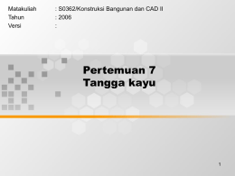 Pertemuan 7 Tangga kayu Matakuliah : S0362/Konstruksi Bangunan dan CAD II