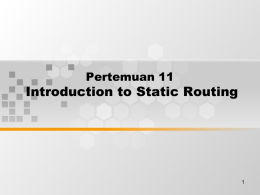 Introduction to Static Routing Pertemuan 11 1