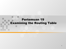 Pertemuan 19 Examining the Routing Table 1