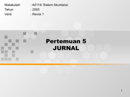 Pertemuan 5 JURNAL Matakuliah : A0114/ Sistem Akuntansi