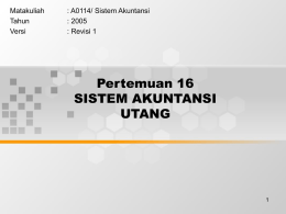 Pertemuan 16 SISTEM AKUNTANSI UTANG Matakuliah