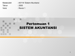 Pertemuan 1 SISTEM AKUNTANSI Matakuliah : A0114/ Sistem Akuntansi