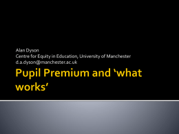 Pupil Premium and 'what works': Alan Dyson [PPTX 958.02KB]