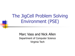 The JigCell Problem Solving Environment (PSE) Marc Vass and Nick Allen