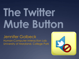 The Twitter Mute Button Jennifer Golbeck Human-Computer Interaction Lab