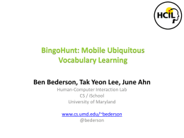 BingoHunt: Mobile Ubiquitous Vocabulary Learning Ben Bederson, Tak Yeon Lee, June Ahn