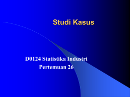 Studi Kasus D0124 Statistika Industri Pertemuan 26