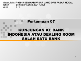 Pertemuan 07 KUNJUNGAN KE BANK INDONESIA ATAU DEALING ROOM SALAH SATU BANK