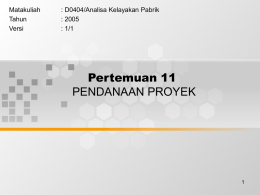 Pertemuan 11 PENDANAAN PROYEK Matakuliah : D0404/Analisa Kelayakan Pabrik