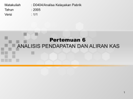 Pertemuan 6 ANALISIS PENDAPATAN DAN ALIRAN KAS Matakuliah : D0404/Analisa Kelayakan Pabrik