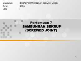 Pertemuan 7 SAMBUNGAN SEKRUP (SCREWED JOINT) Matakuliah