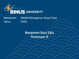 Manajemen Basis Data Pertemuan 13 Matakuliah : M0264/Manajemen Basis Data