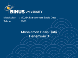 Manajemen Basis Data Pertemuan 3 Matakuliah : M0264/Manajemen Basis Data