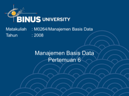 Manajemen Basis Data Pertemuan 6 Matakuliah : M0264/Manajemen Basis Data