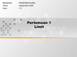 Pertemuan 1 Limit Matakuliah : R0262/Matematika