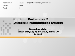 Pertemuan 5 Database Management System Indra Tjahjani, Ir, SS, MLA, MMSI, Dr