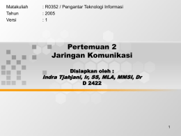 Pertemuan 2 Jaringan Komunikasi Indra Tjahjani, Ir, SS, MLA, MMSI, Dr