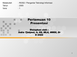 Pertemuan 10 Presentasi Indra Tjahjani, Ir, SS, MLA, MMSI, Dr Disiapkan oleh :
