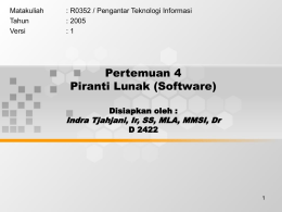 Pertemuan 4 Piranti Lunak (Software) Indra Tjahjani, Ir, SS, MLA, MMSI, Dr