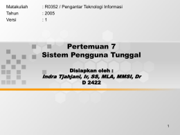 Pertemuan 7 Sistem Pengguna Tunggal Indra Tjahjani, Ir, SS, MLA, MMSI, Dr