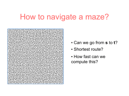 How to navigate a maze? s • Shortest route?