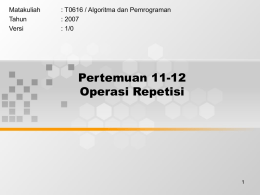 Pertemuan 11-12 Operasi Repetisi Matakuliah : T0616 / Algoritma dan Pemrograman