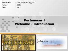 Pertemuan 1 Welcome – Introduction Matakuliah : G0622/Bahasa Inggris 1