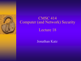 CMSC 414 Computer (and Network) Security Lecture 18 Jonathan Katz
