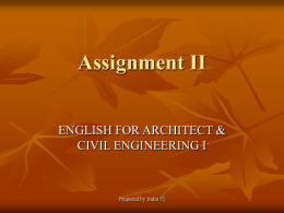 Assignment II ENGLISH FOR ARCHITECT &amp; CIVIL ENGINEERING I Prepared by Indra Tj