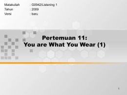 Pertemuan 11: You are What You Wear (1) Matakuliah : G0942/Listening 1