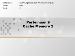 Pertemuan 9 Cache Memory 2 Matakuliah : H0344/Organisasi dan Arsitektur Komputer