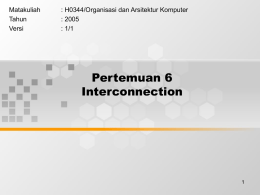 Pertemuan 6 Interconnection Matakuliah : H0344/Organisasi dan Arsitektur Komputer