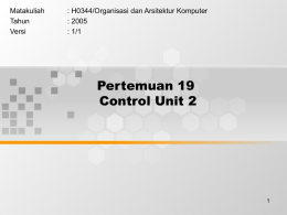 Pertemuan 19 Control Unit 2 Matakuliah : H0344/Organisasi dan Arsitektur Komputer