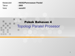 Topologi Paralel Prosesor Pokok Bahasan 4 Matakuliah H0352/Pemrosesan Paralel
