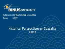 Historical Perspectives on Sexuality Sesi II Matakuliah : L0452/Psikologi Seksualitas Tahun