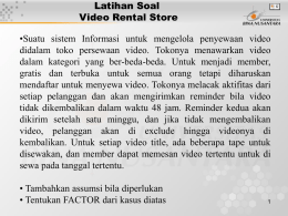 Latihan Soal Video Rental Store •Suatu sistem Informasi untuk mengelola penyewaan video