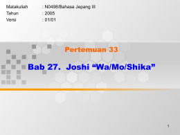 Bab 27.  Joshi “Wa/Mo/Shika” Pertemuan 33 Matakuliah : N0498/Bahasa Jepang III