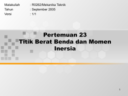 Pertemuan 23 Titik Berat Benda dan Momen Inersia Matakuliah