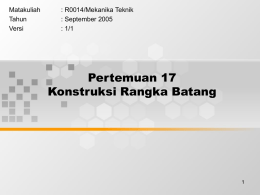 Pertemuan 17 Konstruksi Rangka Batang Matakuliah : R0014/Mekanika Teknik