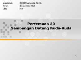 Pertemuan 20 Sambungan Batang Kuda-Kuda Matakuliah : R0014/Mekanika Teknik