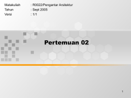 Pertemuan 02 Matakuliah : R0022/Pengantar Arsitektur Tahun