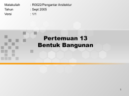 Pertemuan 13 Bentuk Bangunan Matakuliah : R0022/Pengantar Arsitektur