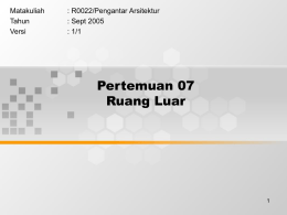 Pertemuan 07 Ruang Luar Matakuliah : R0022/Pengantar Arsitektur