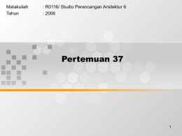 Pertemuan 37 Matakuliah : R0116/ Studio Perancangan Arsitektur 6 Tahun